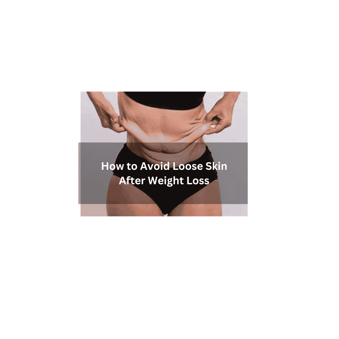 How to Avoid Loose Skin After Weight Loss